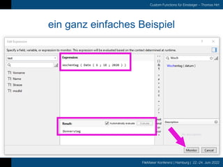 FileMaker Konferenz | Hamburg | 22.-24. Juni 2022
Custom Functions für Einsteiger – Thomas Hirt
ein ganz einfaches Beispiel
 