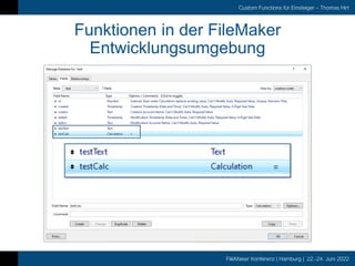 FileMaker Konferenz | Hamburg | 22.-24. Juni 2022
Custom Functions für Einsteiger – Thomas Hirt
Funktionen in der FileMaker
Entwicklungsumgebung
 