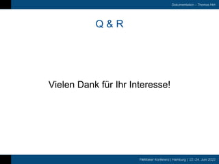 FileMaker Konferenz | Hamburg | 22.-24. Juni 2022
Dokumentation – Thomas Hirt
Q & R
Vielen Dank für Ihr Interesse!
 