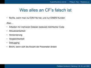 FileMaker Konferenz | Hamburg | 22.-24. Juni 2022
CustomFunctions sind tot, … - Philipp A. Puls - 72solutions.eu
Was alles...