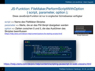 FileMaker Konferenz | Hamburg | 22.-24. Juni 2022
FileMaker und JavaScript - Adam Augustin
JS-Funktion: FileMaker.PerformS...