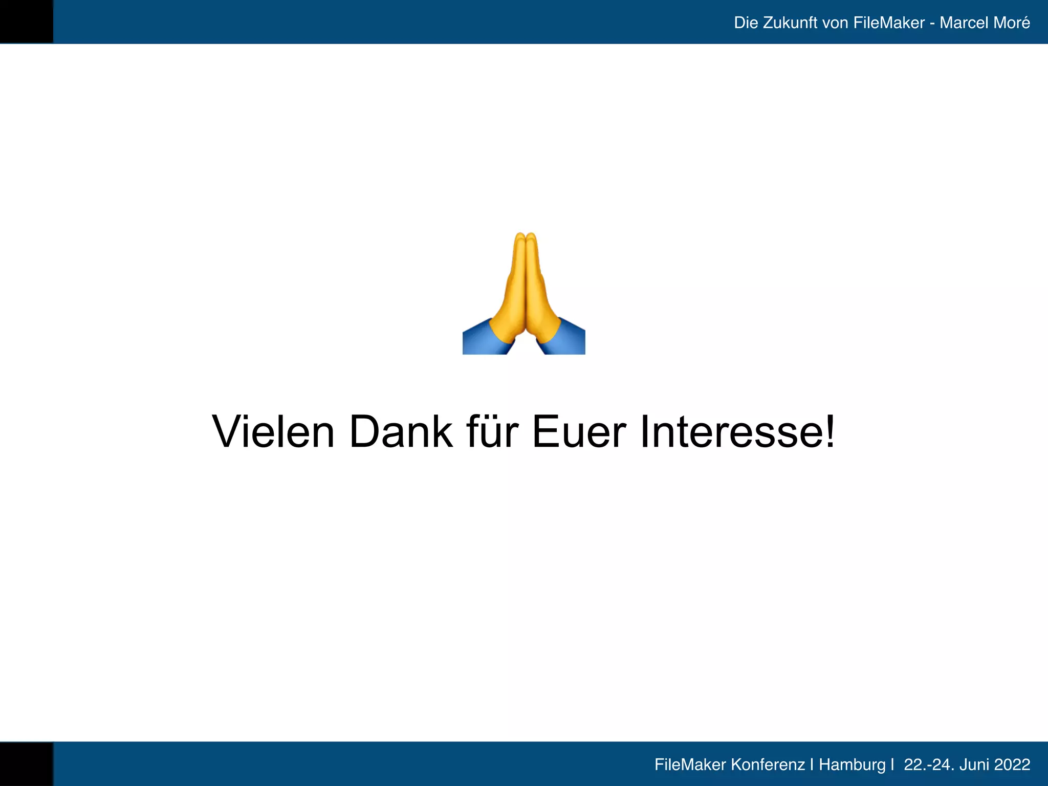 FileMaker Konferenz | Hamburg | 22.-24. Juni 2022
Die Zukunft von FileMaker - Marcel Moré
$
Vielen Dank für Euer Interesse!
 