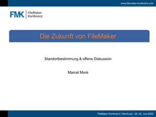 www.filemaker-konferenz.com
FileMaker Konferenz | Hamburg | 22.-24. Juni 2022
Standortbestimmung & offene Diskussion
Marcel Moré
Die Zukunft von FileMaker
 