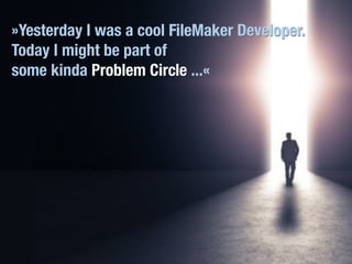FileMaker Konferenz | Hamburg | 22.-24. Juni 2022
Die Zukunft von FileMaker - Marcel Moré
FileMaker Developer.
»Yesterday ...