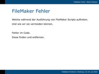 FileMaker Konferenz | Hamburg | 22.-24. Juni 2022
FileMaker Fehler - Martin Schwarz
FileMaker Fehler
Welche während der Au...