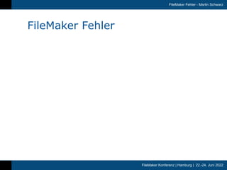 FileMaker Konferenz | Hamburg | 22.-24. Juni 2022
FileMaker Fehler - Martin Schwarz
FileMaker Fehler
 