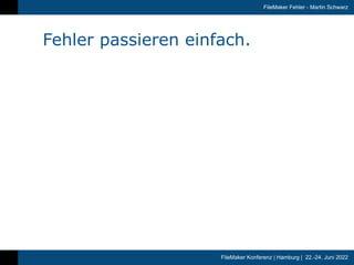 FileMaker Konferenz | Hamburg | 22.-24. Juni 2022
FileMaker Fehler - Martin Schwarz
Fehler passieren einfach.
 