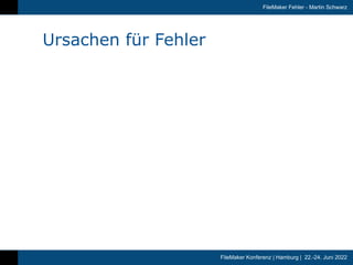 FileMaker Konferenz | Hamburg | 22.-24. Juni 2022
FileMaker Fehler - Martin Schwarz
Ursachen für Fehler
 