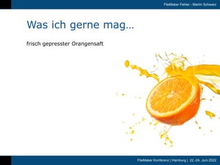 FileMaker Konferenz | Hamburg | 22.-24. Juni 2022
FileMaker Fehler - Martin Schwarz
Was ich gerne mag…
frisch gepresster O...