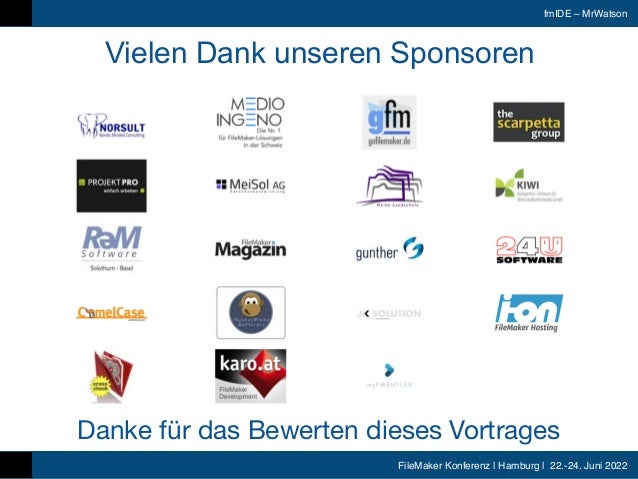 FileMaker Konferenz | Hamburg | 22.-24. Juni 2022
fmIDE – MrWatson
Vielen Dank unseren Sponsoren
Danke für das Bewerten dieses Vortrages
 
