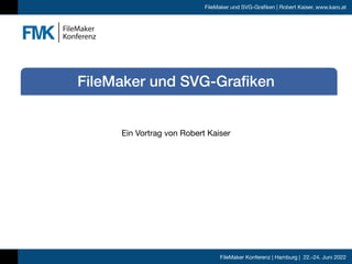 FileMaker Konferenz | Hamburg | 22.-24. Juni 2022
FileMaker und SVG-Grafiken | Robert Kaiser, www.karo.at
Ein Vortrag von Robert Kaiser
FileMaker und SVG-Grafiken
 