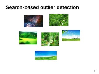 Search-based outlier detection 
8 
 