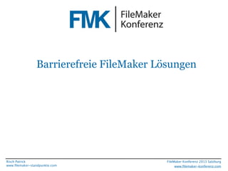 Barrierefreie FileMaker Lösungen

Risch Patrick
www.ﬁlemaker-standpunkte.com

FileMaker Konferenz 2013 Salzburg
www.ﬁlemaker-konferenz.com

 