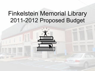 Finkelstein Memorial Library 2011-2012 Proposed Budget 