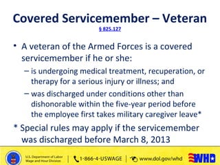 Veteran Serious Injury or Illness
§ 825.127
(continued)
2) a condition for which the veteran has received a U.S.
Departmen...