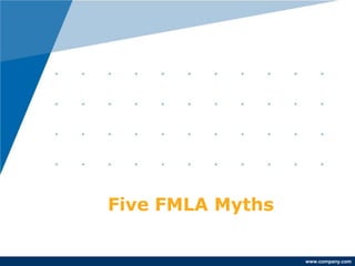 www.company.com 
Five FMLA Myths 
 