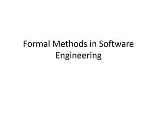 Formal Methods in Software
Engineering
 