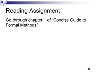 Reading Assignment
Go through chapter 1 of “Concise Guide to
Formal Methods”
20
 