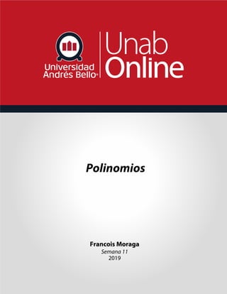 Polinomios
Francois Moraga
Semana 11
2019
 