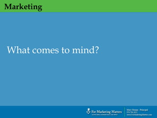 Marketing
`
What comes to mind?
 
