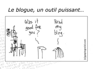 Le blogue, un outil puissant… 