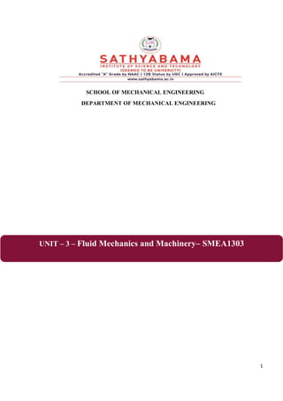 1
SCHOOL OF MECHANICAL ENGINEERING
DEPARTMENT OF MECHANICAL ENGINEERING
UNIT – 3 – Fluid Mechanics and Machinery– SMEA1303
 