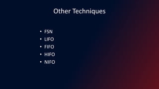 Other Techniques
• FSN
• LIFO
• FIFO
• HIFO
• NIFO
 