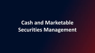 Cash and Marketable
Securities Management
 