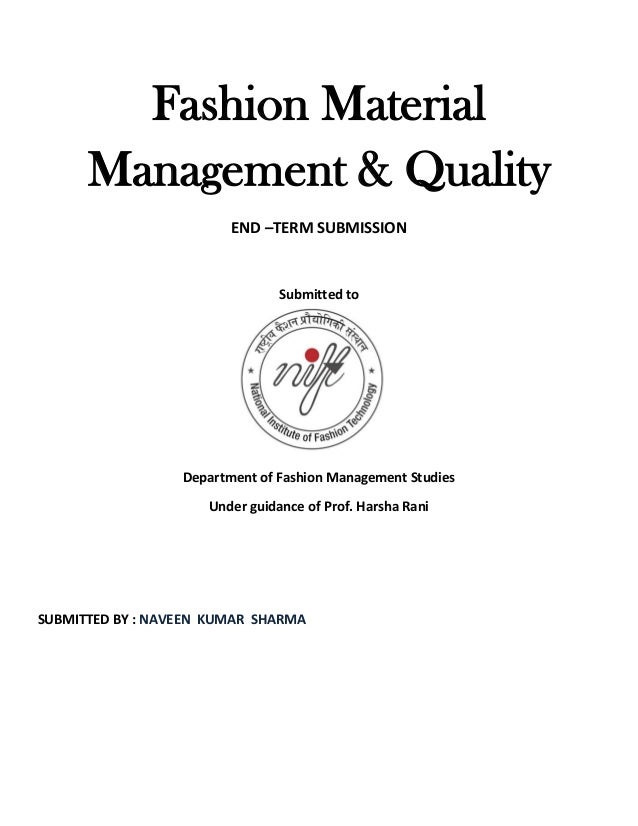 Fashion Material
Management & Quality
END –TERM SUBMISSION
Submitted to
Department of Fashion Management Studies
Under guidance of Prof. Harsha Rani
SUBMITTED BY : NAVEEN KUMAR SHARMA
 