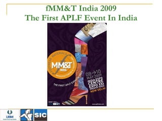 fMM&T India 2009
The First APLF Event In India
 