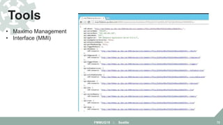 Tools
FMMUG18 :: Seattle 72
• Maximo Management
• Interface (MMI)
 