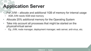 • Per JVM – allocate and additional 1GB of memory for internal usage
• 4GB JVM needs 5GB total memory
• Allocate 25% addit...