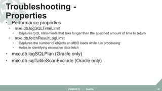 • Performance properties
• mxe.db.logSQLTimeLimit
• Captures SQL statements that take longer than the specified amount of ...