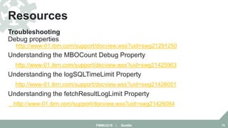 Troubleshooting
Debug properties
http://www-01.ibm.com/support/docview.wss?uid=swg21291250
Understanding the MBOCount Debu...