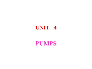 UNIT - 4
PUMPS
 