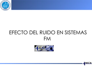 EFECTO DEL RUIDO EN SISTEMAS FM   