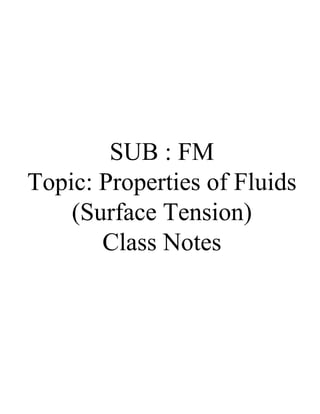 SUB : FM
Topic: Properties of Fluids
(Surface Tension)
Class Notes
 