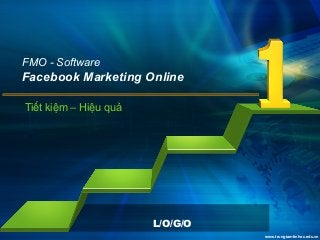 www.trungtamtinhoc.edu.vn
L/O/G/O
www.trungtamtinhoc.edu.vn
FMO - Software
Facebook Marketing Online
Tiết kiệm – Hiệu quả
 