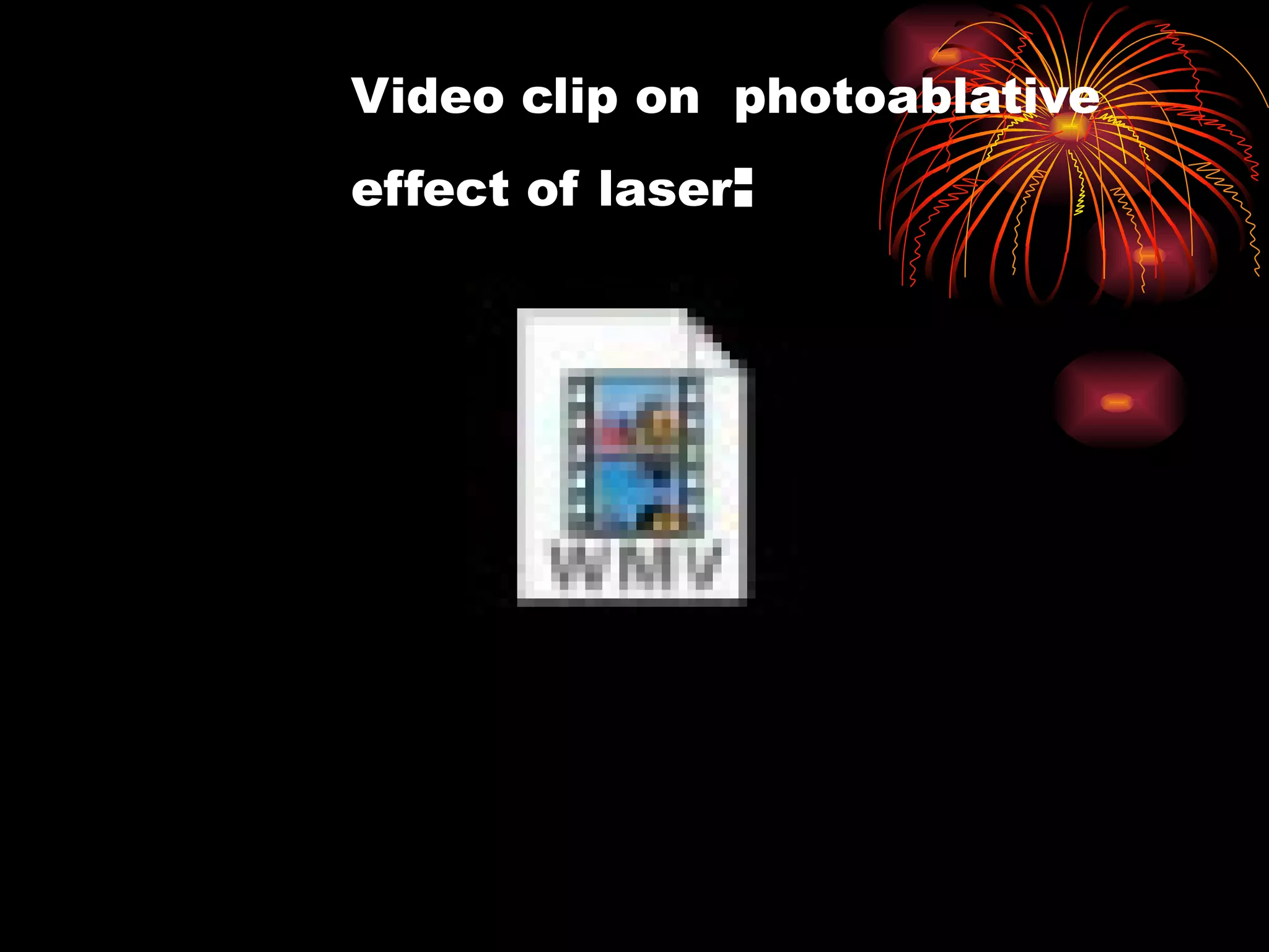 Video clip on  photoablative effect of laser : 