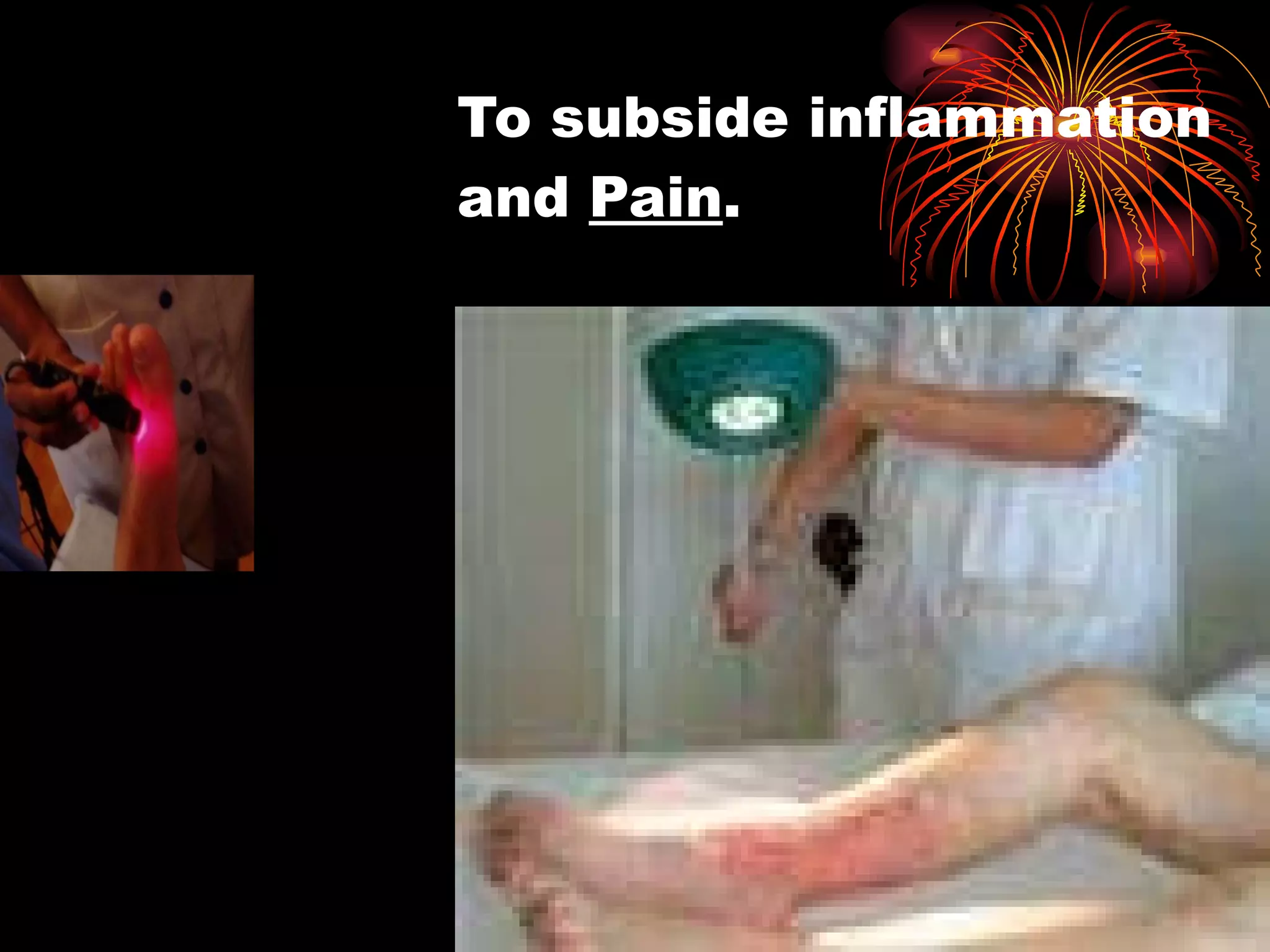 To subside inflammation and  Pain . 