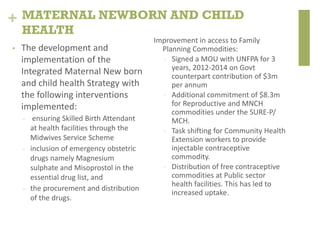 +
• The development and
implementation of the
Integrated Maternal New born
and child health Strategy with
the following in...
