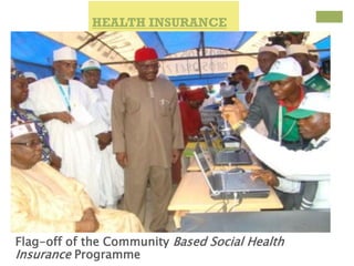 +
Flag-off of the Community Based Social Health
Insurance Programme
HEALTH INSURANCEHEALTH INSURANCE
 