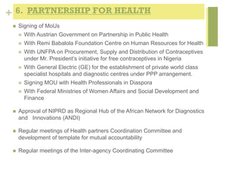 + 6. PARTNERSHIP FOR HEALTH
 Signing of MoUs
 With Austrian Government on Partnership in Public Health
 With Remi Babal...