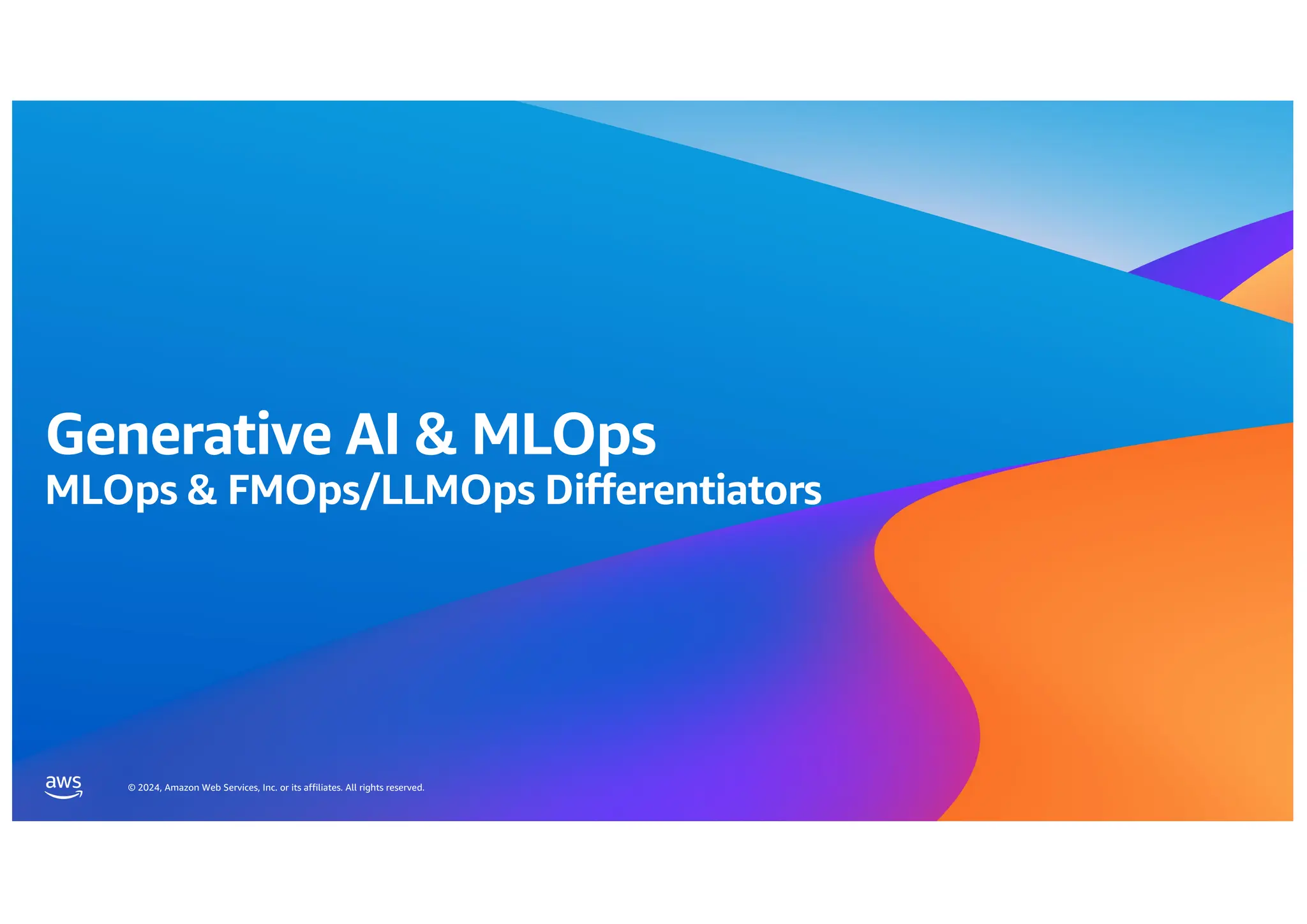 © 2024, Amazon Web Services, Inc. or its affiliates. All rights reserved.
Generative AI & MLOps
MLOps & FMOps/LLMOps Differentiators
 