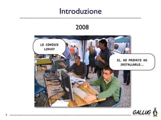 Introduzione
                     2008

    LO CONOSCE
      LINUX?


                                SI, HO PROVATO AD
                                  INSTALLARLO...




7
 