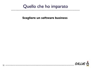 Quello che ho imparato

     Scegliere un software business




52
 