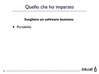 Quello che ho imparato

              Scegliere un software business

     •   Portabilità




52
 