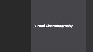 Virtual Cinematography
 