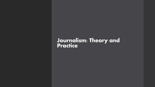 Journalism: Theory and
Practice
 