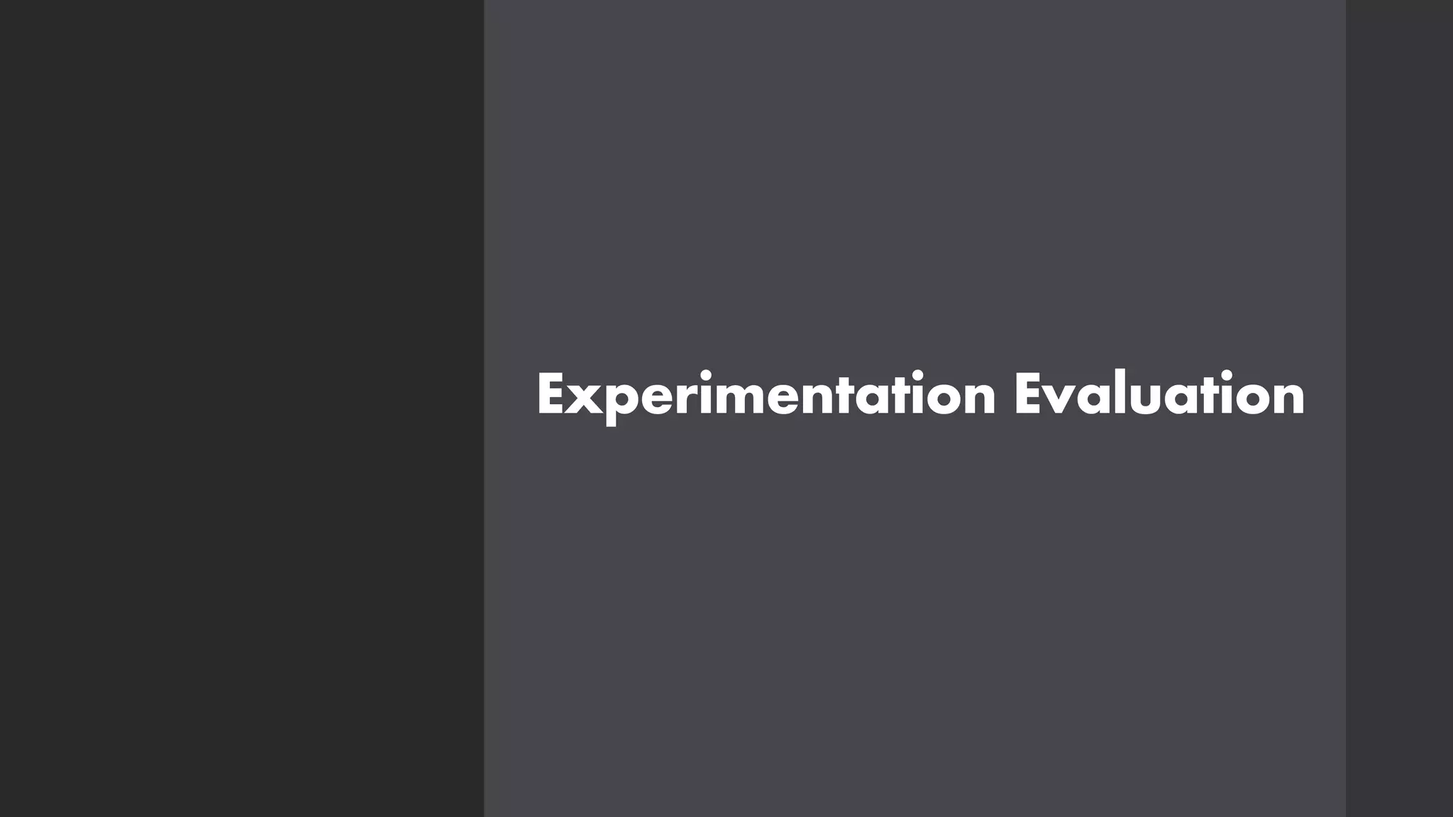 Experimentation Evaluation
 